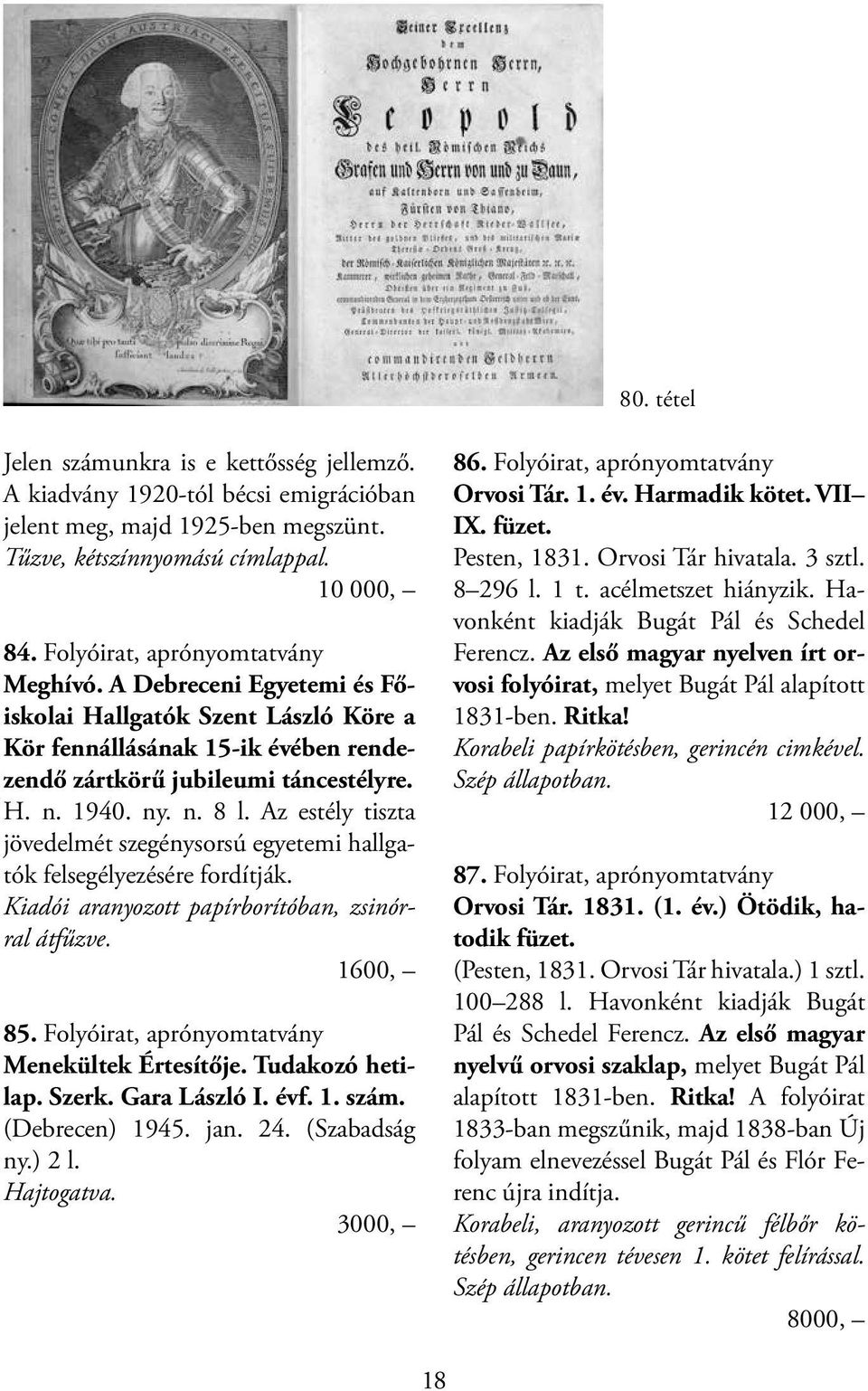 Az estély tiszta jövedelmét szegénysorsú egyetemi hallgatók felsegélyezésére fordítják. Kiadói aranyozott papírborítóban, zsinórral átfűzve. 1600, 85. Folyóirat, aprónyomtatvány Menekültek Értesítője.