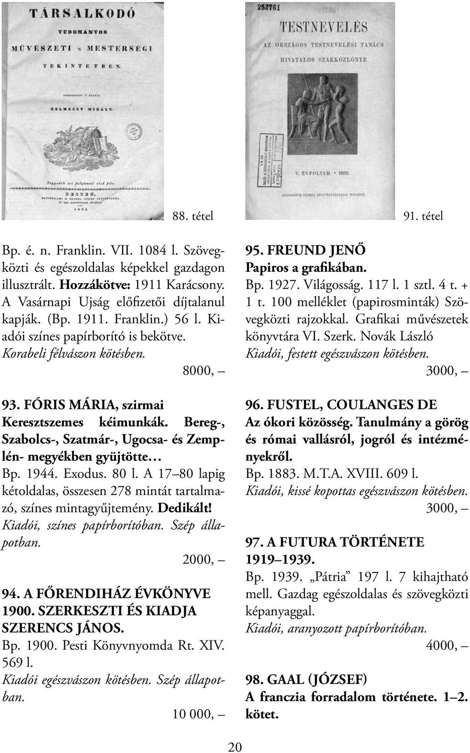 1944. Exodus. 80 l. A 17 80 lapig kétoldalas, összesen 278 mintát tartalmazó, színes mintagyűjtemény. Dedikált! Kiadói, színes papírborítóban. Szép állapotban. 2000, 94. A FŐRENDIHÁZ ÉVKÖNYVE 1900.