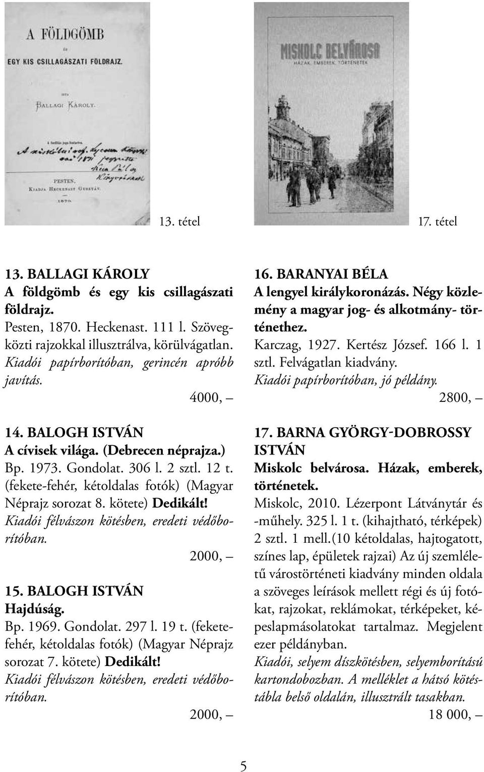 (fekete-fehér, kétoldalas fotók) (Magyar Néprajz sorozat 8. kötete) Dedikált! Kiadói félvászon kötésben, eredeti védőborítóban. 2000, 15. BALOGH ISTVÁN Hajdúság. Bp. 1969. Gondolat. 297 l. 19 t.