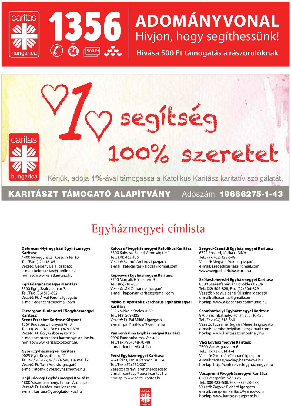 /Fax: (42) 418-851 Vezető: Gégény Béla igazgató e-mail: keletcaritas@t-online.hu honlap: www.keletkaritasz.hu Egri Főegyházmegyei Karitász 3300 Eger, Szaicz Leó út 7. Tel.