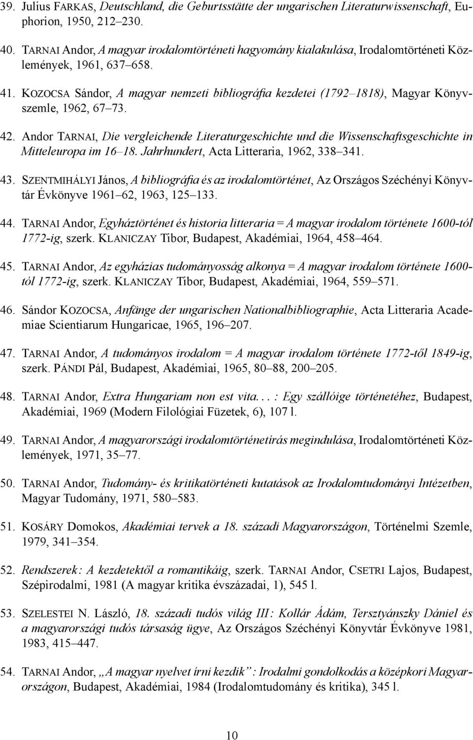 KOZOCSA Sándor, A magyar nemzeti bibliográa kezdetei (17921818), Magyar Könyvszemle, 1962, 6773. 42.