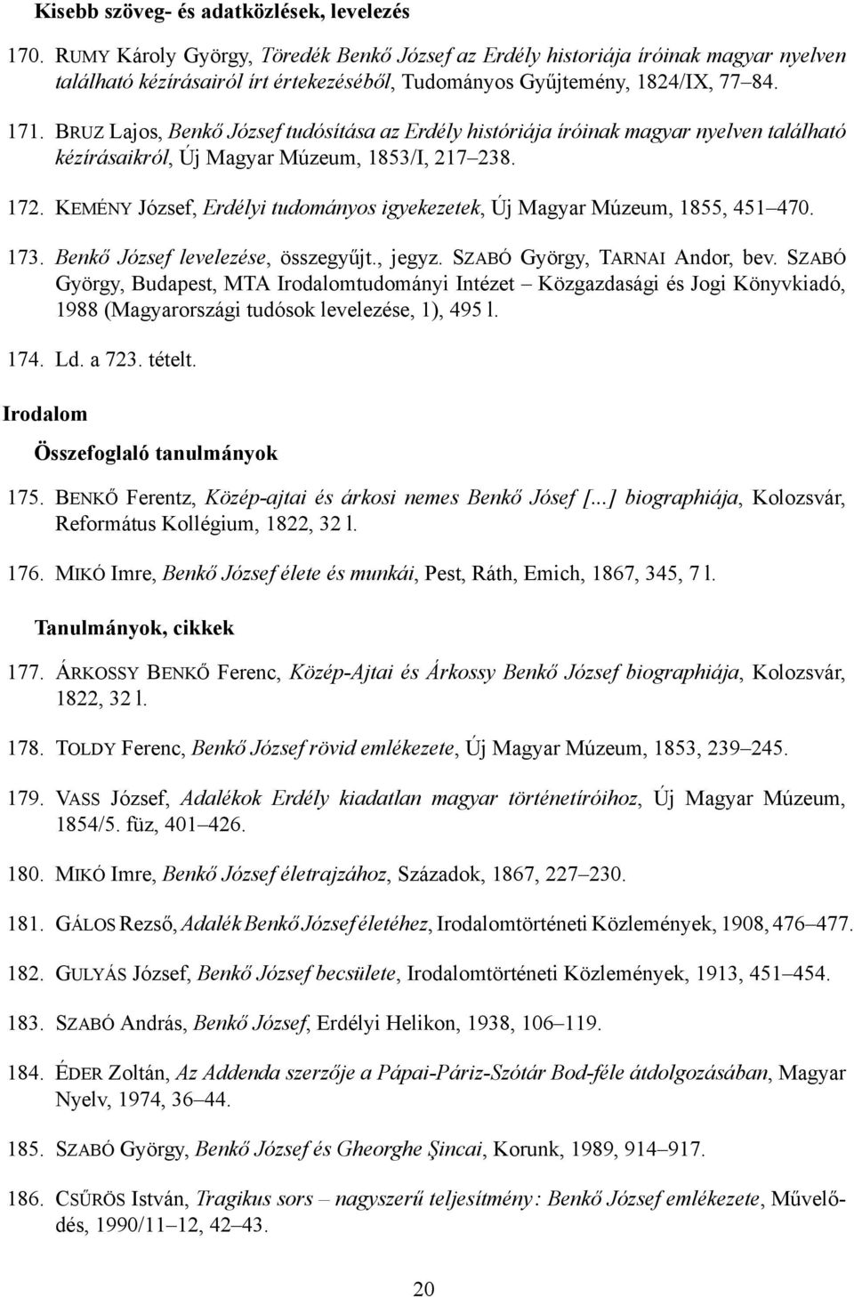 BRUZ Lajos, Benk József tudósítása az Erdély históriája íróinak magyar nyelven található kézírásaikról, Új Magyar Múzeum, 1853/I, 217238. 172.