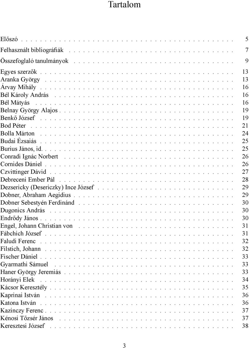 ......................................... 16 Belnay György Alajos..................................... 19 Benk József......................................... 19 Bod Péter........................................... 21 Bolla Márton.