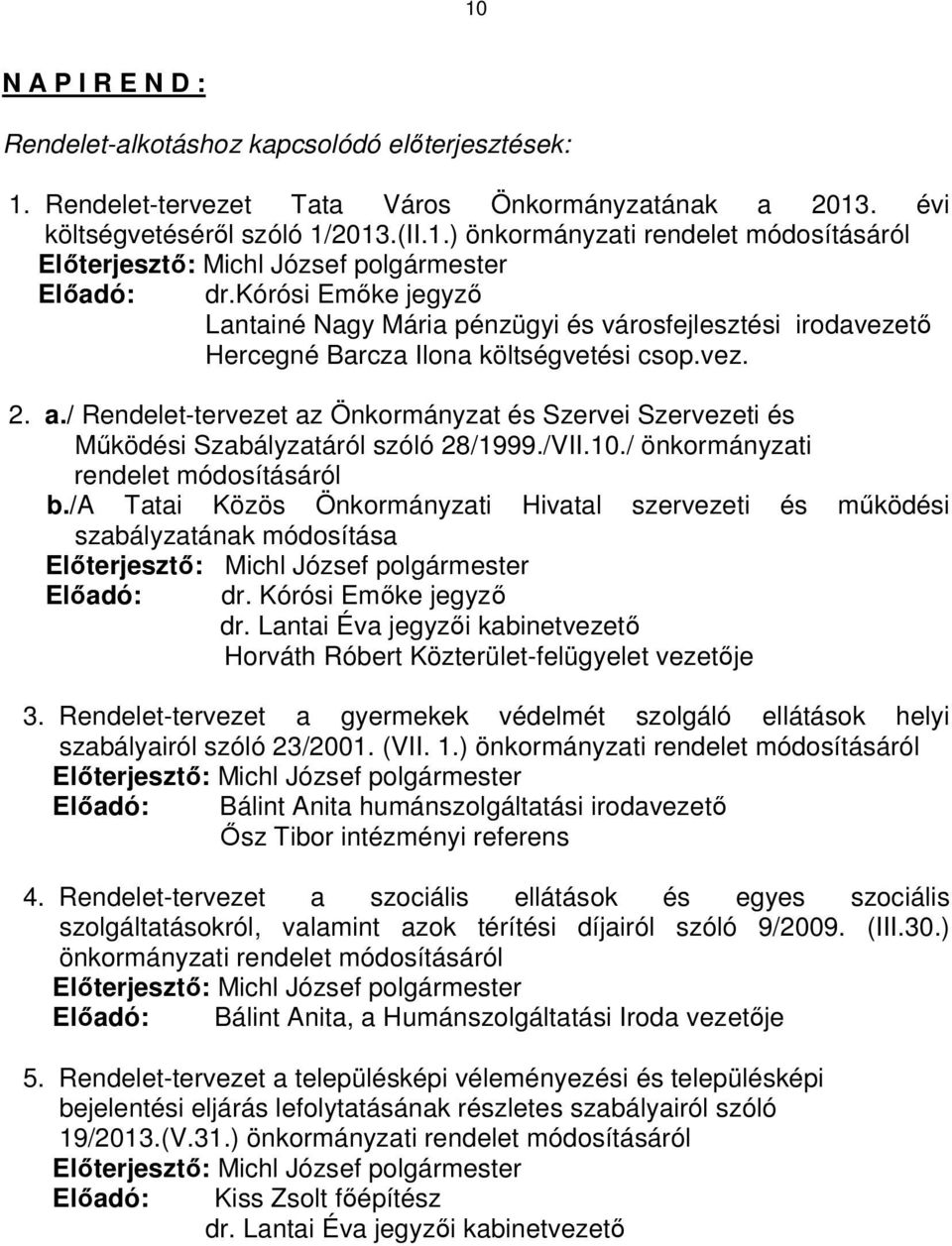 / Rendelet-tervezet az Önkormányzat és Szervei Szervezeti és Működési Szabályzatáról szóló 28/1999./VII.10./ önkormányzati rendelet módosításáról b.