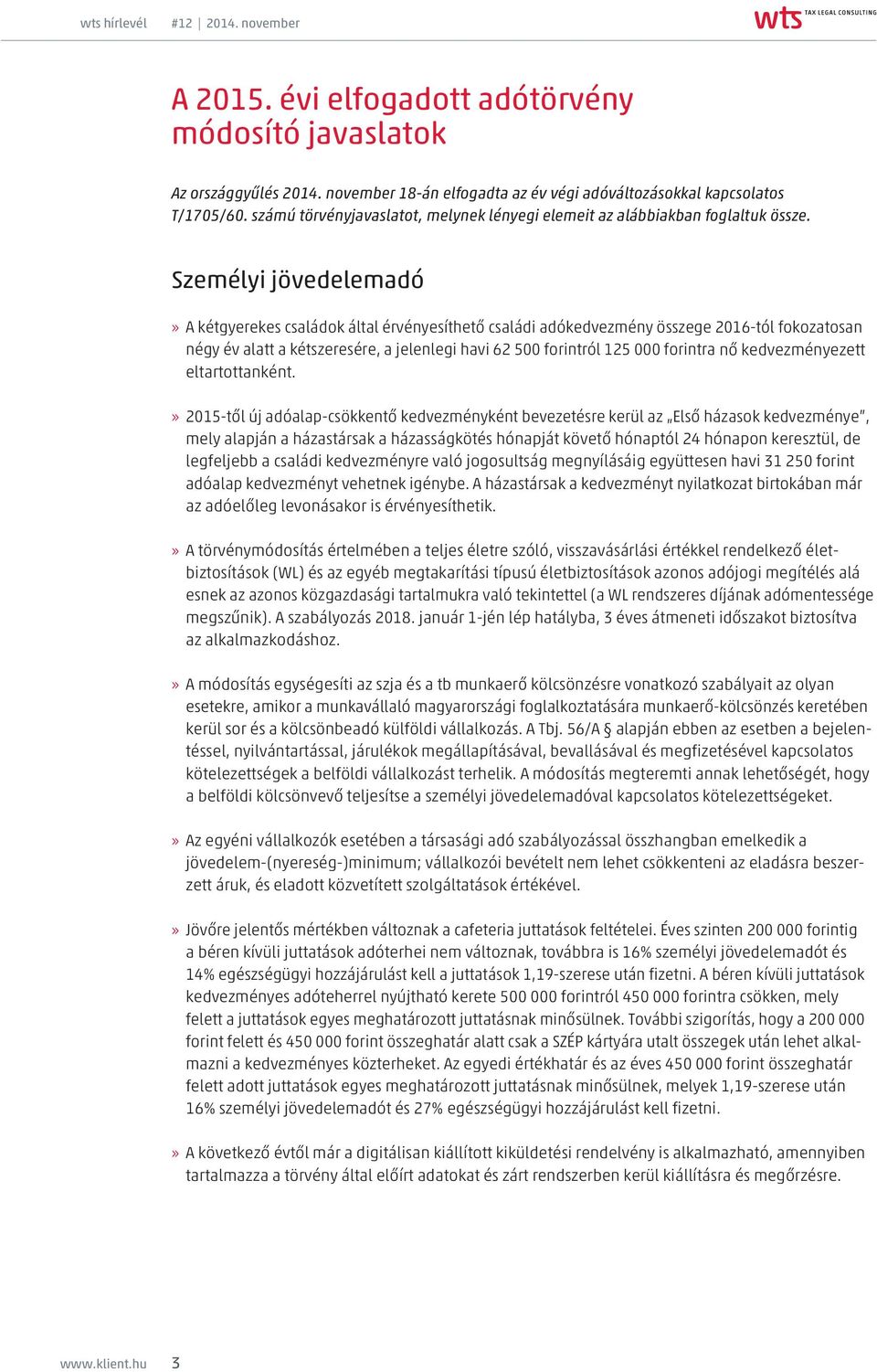 Személyi jövedelemadó» A kétgyerekes családok által érvényesíthető családi adókedvezmény összege 2016-tól fokozatosan négy év alatt a kétszeresére, a jelenlegi havi 62 500 forintról 125 000 forintra