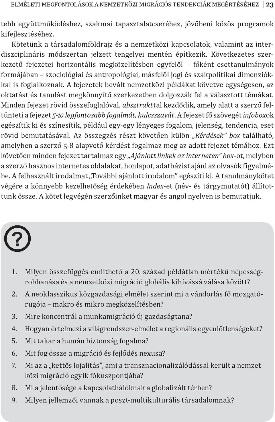 Következetes szerkezetű fejezetei horizontális megközelítésben egyfelől főként esettanulmányok formájában szociológiai és antropológiai, másfelől jogi és szakpolitikai dimenziókkal is foglalkoznak.