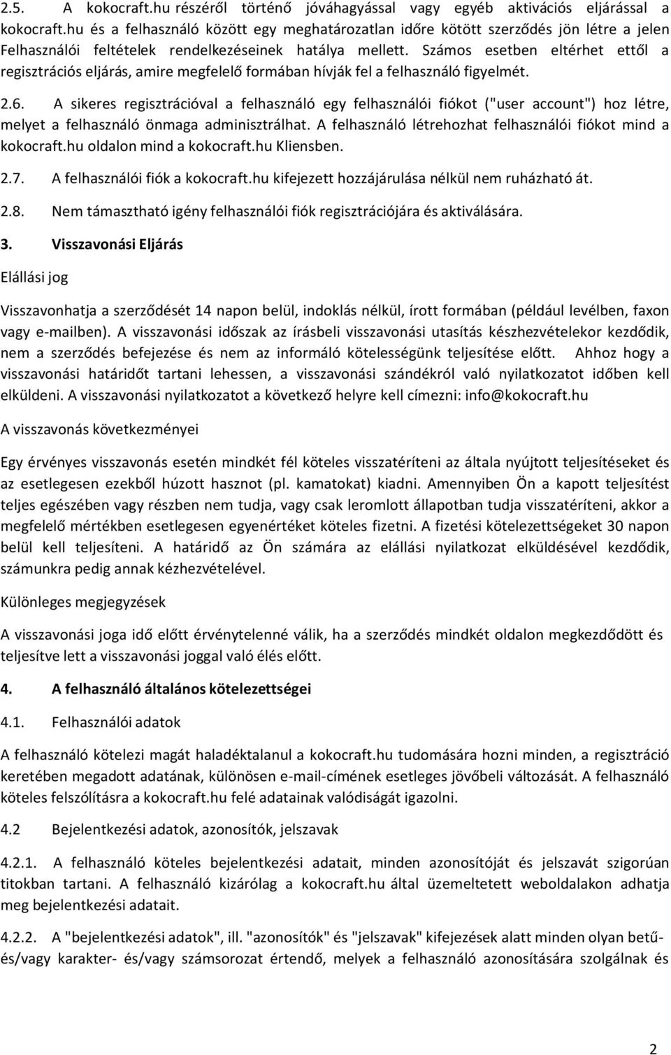 Számos esetben eltérhet ettől a regisztrációs eljárás, amire megfelelő formában hívják fel a felhasználó figyelmét. 2.6.