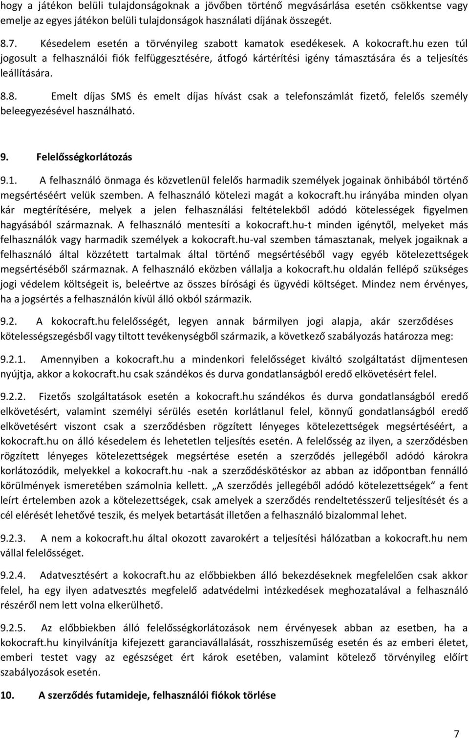 8. Emelt díjas SMS és emelt díjas hívást csak a telefonszámlát fizető, felelős személy beleegyezésével használható. 9. Felelősségkorlátozás 9.1.