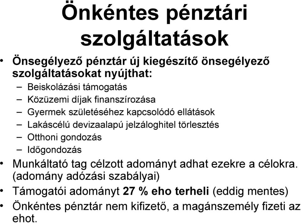 törlesztés Otthoni gondozás Időgondozás Munkáltató tag célzott adományt adhat ezekre a célokra.