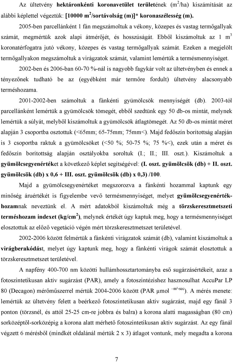 Ebből kiszámoltuk az 1 m 3 koronatérfogatra jutó vékony, közepes és vastag termőgallyak számát.