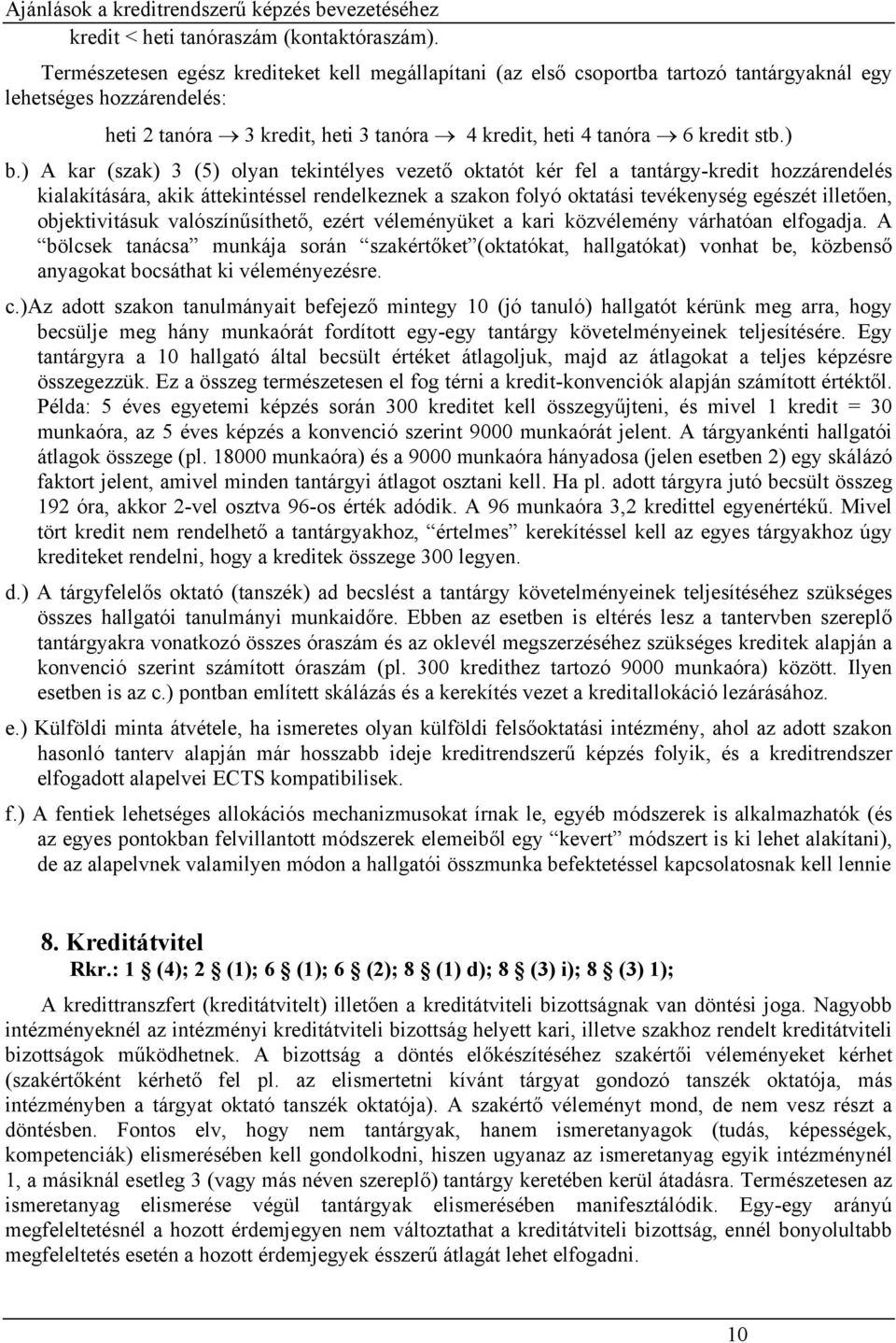 ) A kar (szak) 3 (5) olyan tekintélyes vezető oktatót kér fel a tantárgy-kredit hozzárendelés kialakítására, akik áttekintéssel rendelkeznek a szakon folyó oktatási tevékenység egészét illetően,