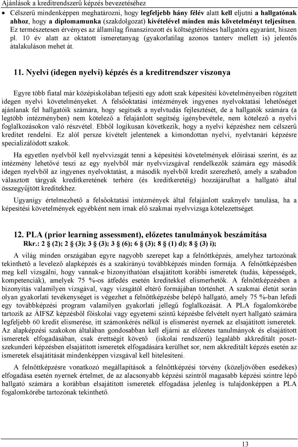 10 év alatt az oktatott ismeretanyag (gyakorlatilag azonos tanterv mellett is) jelentős átalakuláson mehet át. 11.