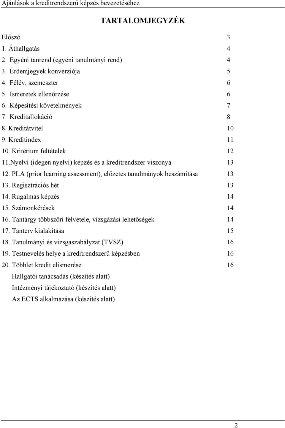 PLA (prior learning assessment), előzetes tanulmányok beszámítása 13 13. Regisztrációs hét 13 14. Rugalmas képzés 14 15. Számonkérések 14 16.