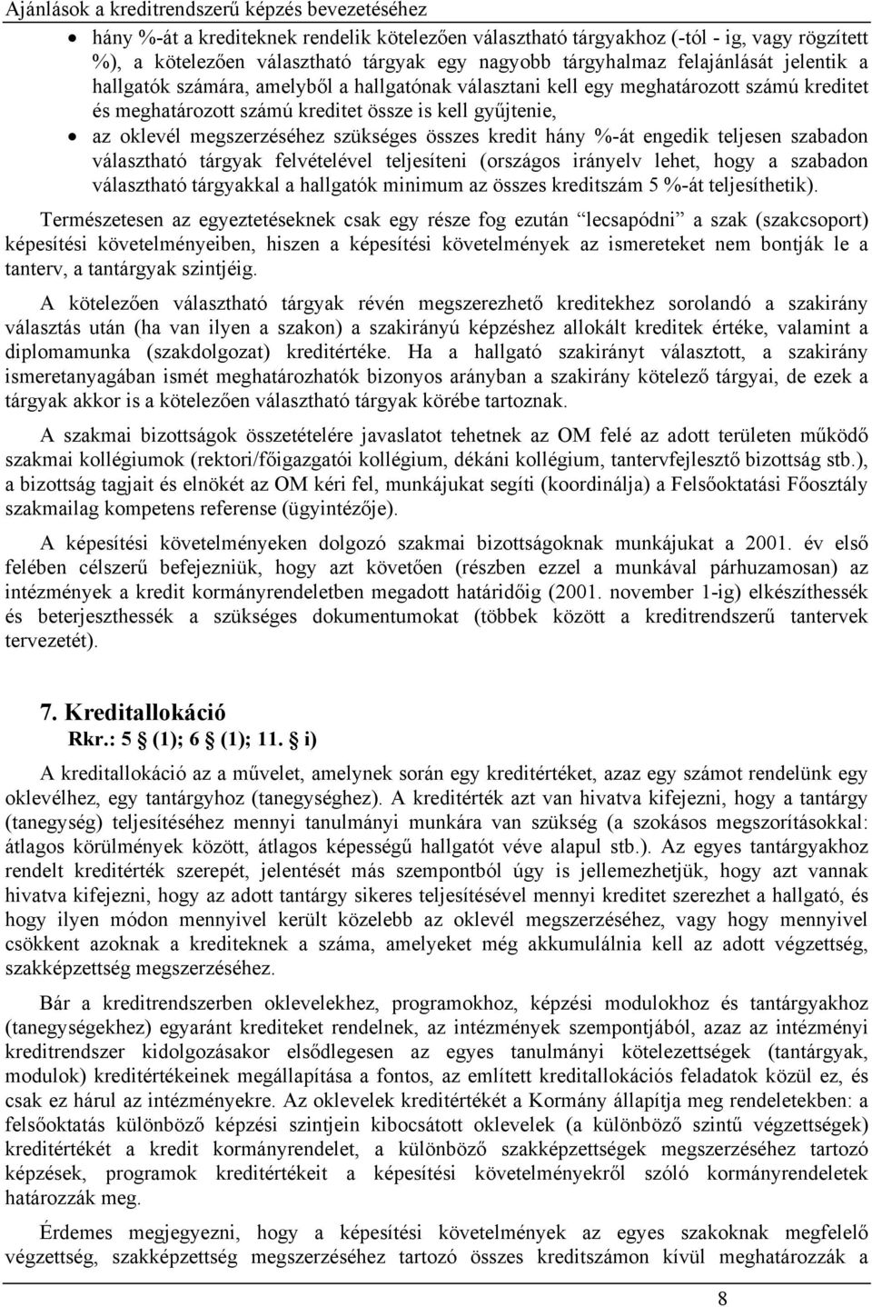 teljesen szabadon választható tárgyak felvételével teljesíteni (országos irányelv lehet, hogy a szabadon választható tárgyakkal a hallgatók minimum az összes kreditszám 5 %-át teljesíthetik).