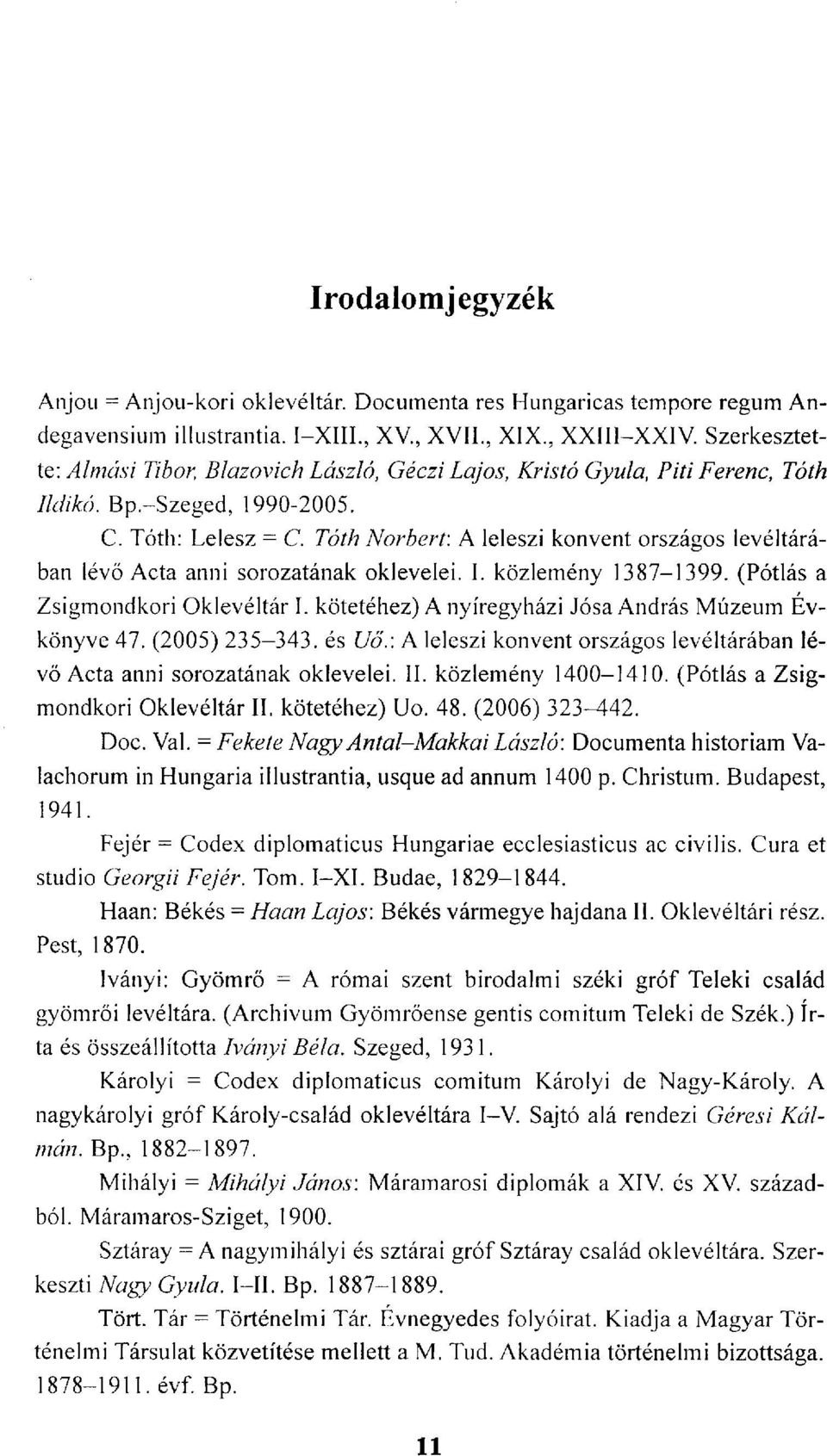 Tóth Norbert: A leleszi konvent országos levéltárában lévő Acta anni sorozatának oklevelei. I. közlemény 1387-1399. (Pótlás a Zsigmondkori Oklevéltár I.