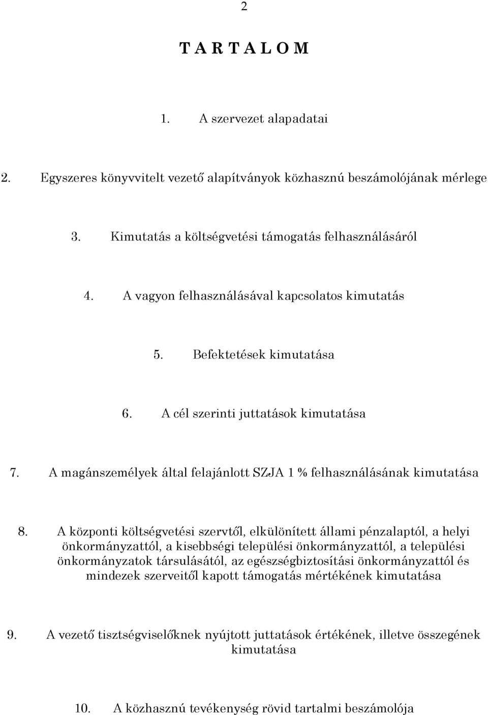 A központi költségvetési szervtől, elkülönített állami pénzalaptól, a helyi önkormányzattól, a kisebbségi települési önkormányzattól, a települési önkormányzatok társulásától, az egészségbiztosítási