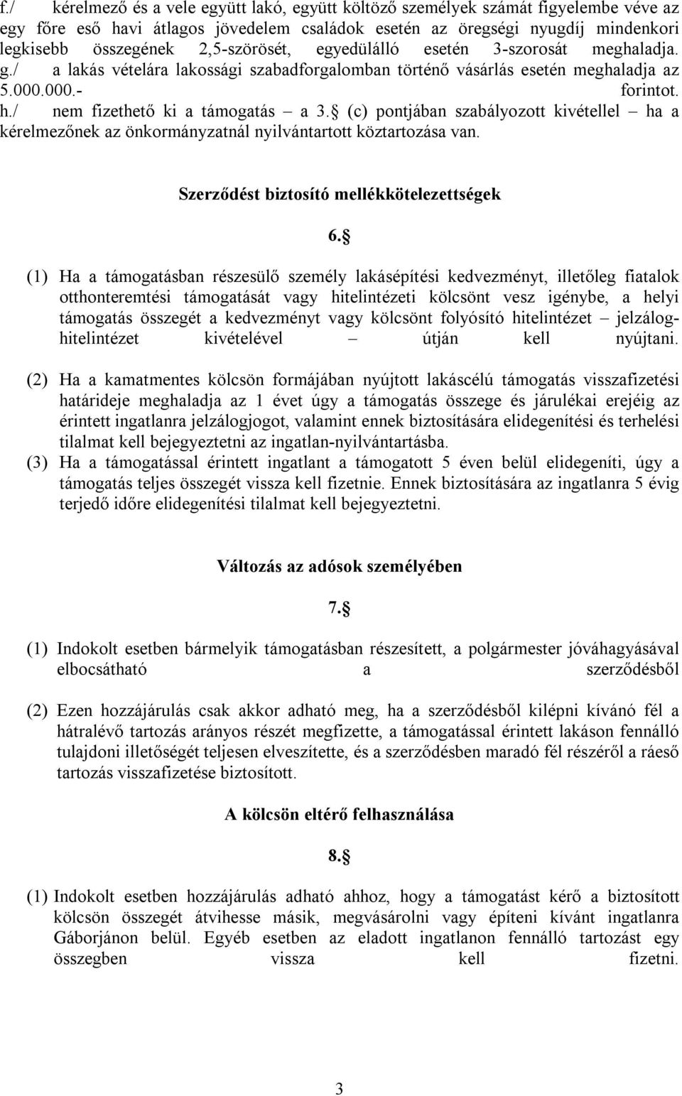 / nem fizethető ki a támogatás a 3. (c) pontjában szabályozott kivétellel ha a kérelmezőnek az önkormányzatnál nyilvántartott köztartozása van. Szerződést biztosító mellékkötelezettségek 6.