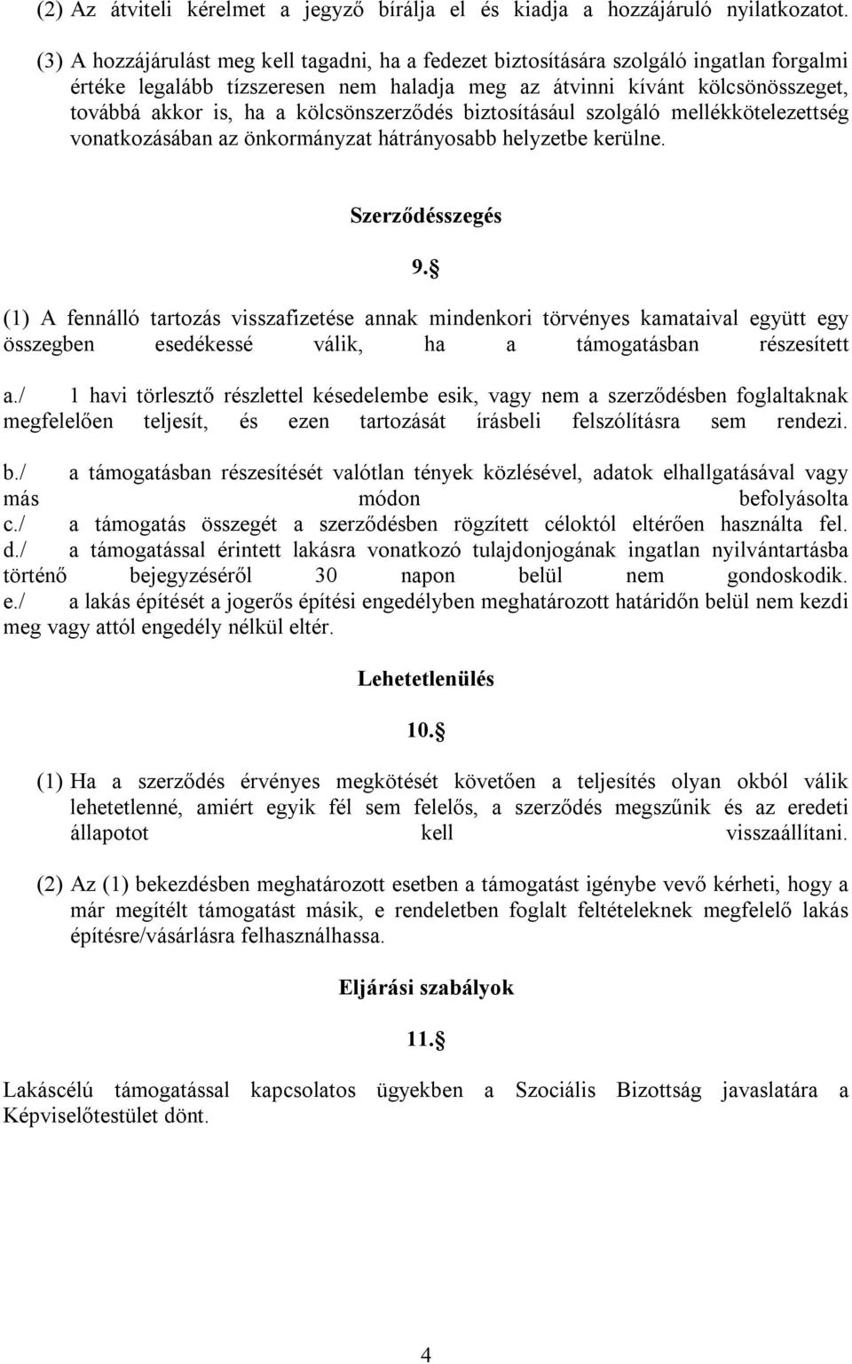 kölcsönszerződés biztosításául szolgáló mellékkötelezettség vonatkozásában az önkormányzat hátrányosabb helyzetbe kerülne. Szerződésszegés 9.