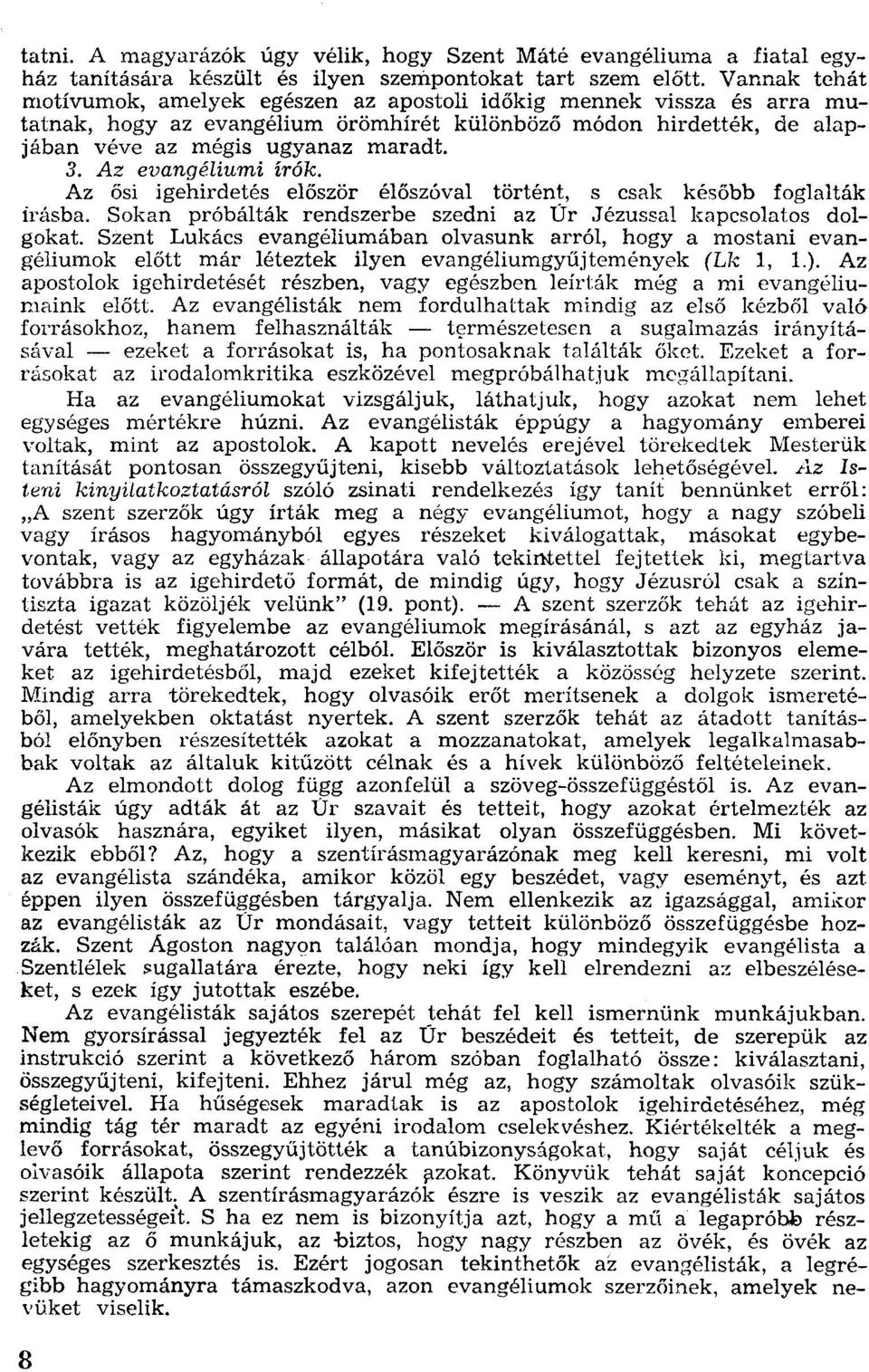 Az evangéliumi irók. Az ősi igehirdetés először élőszóval történt, s csak később foglalták irásba. Sokan próbálták rendszerbe szedni az Úr Jézussal kapcsolatos dolgokat.