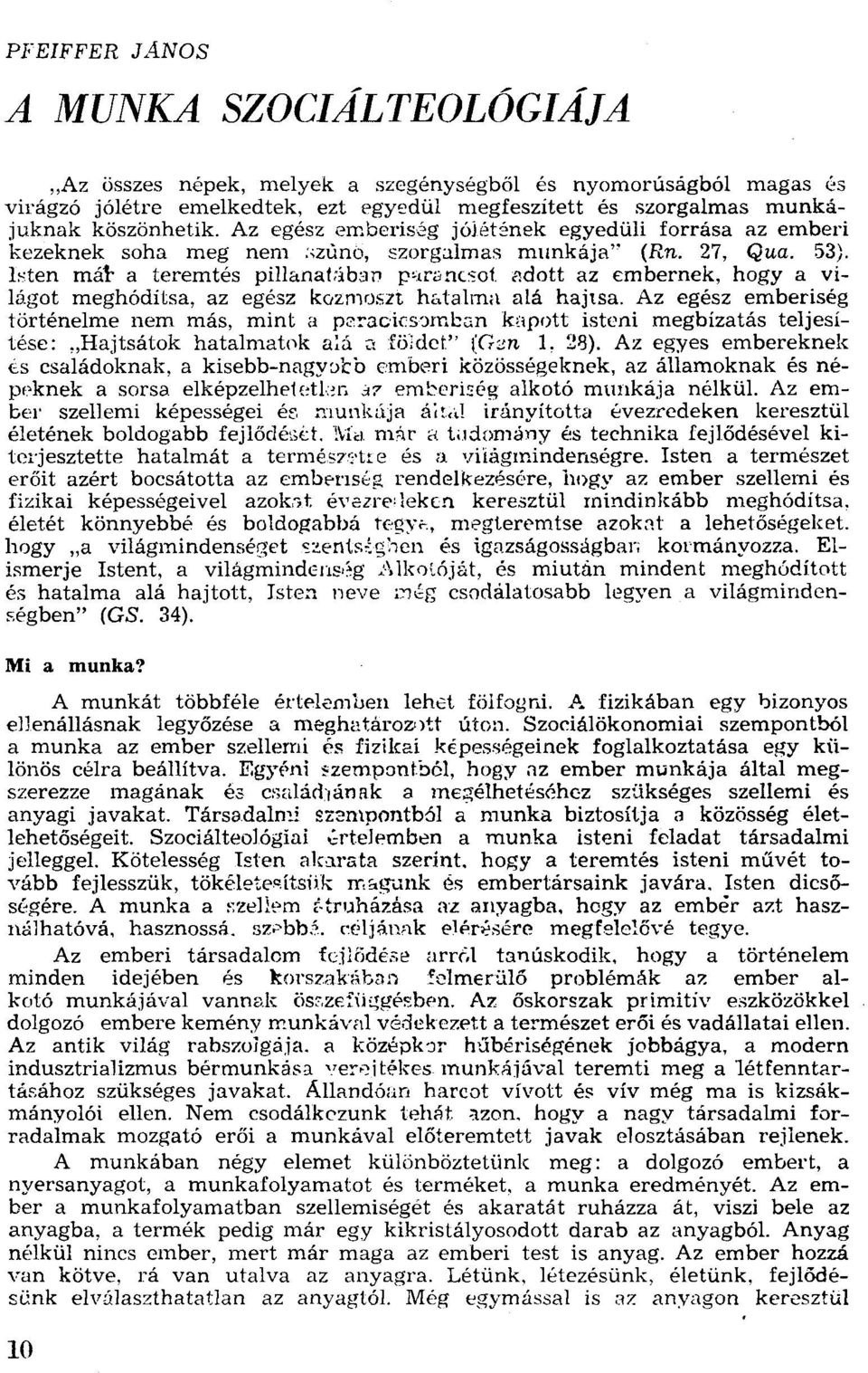 lsten máf a teremtés pillanatában parancsot adott az embernek, hogya világot meghódítsa, az egész kozmoszt hatalma alá hajtsa.