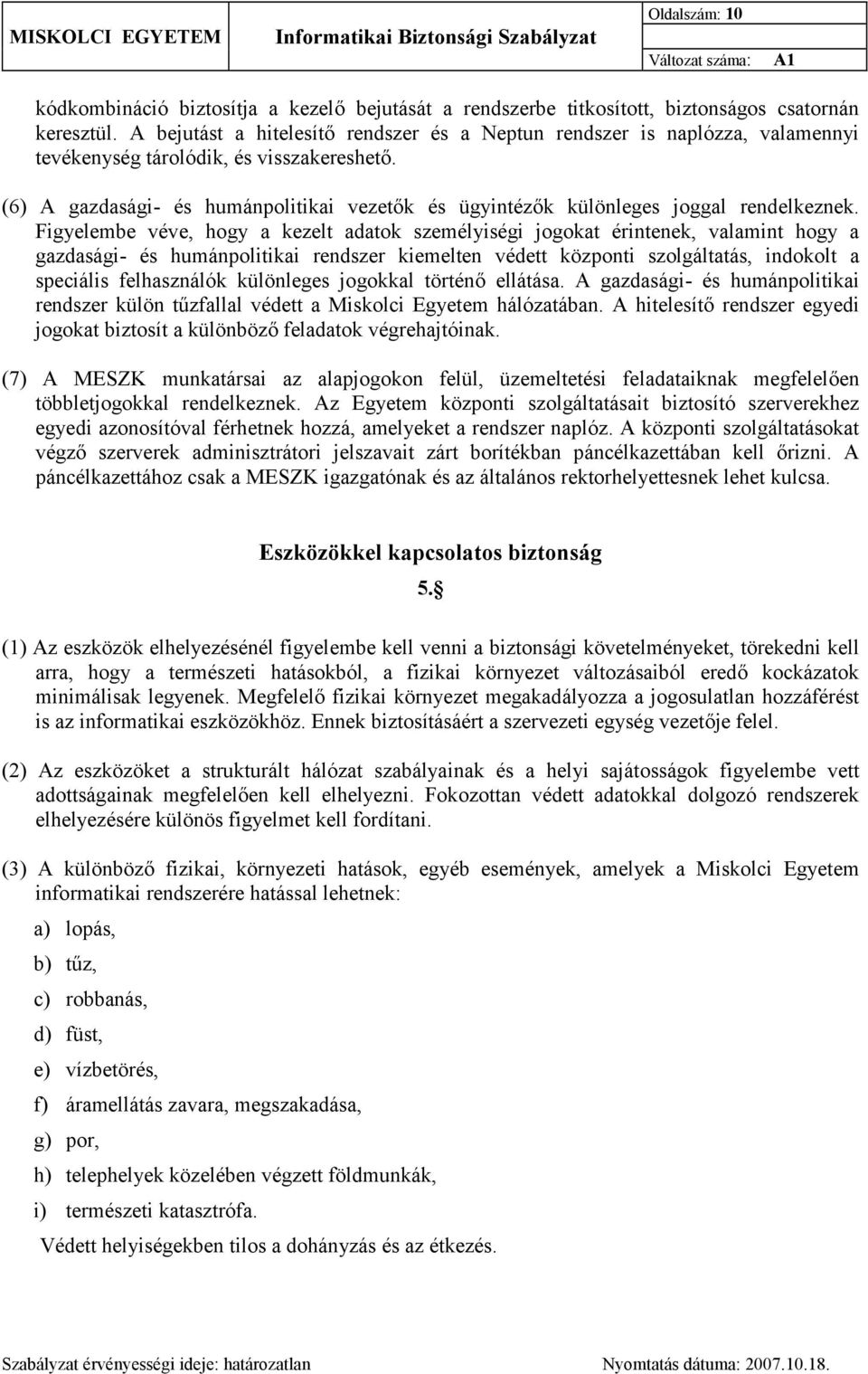 (6) A gazdasági- és humánpolitikai vezetők és ügyintézők különleges joggal rendelkeznek.