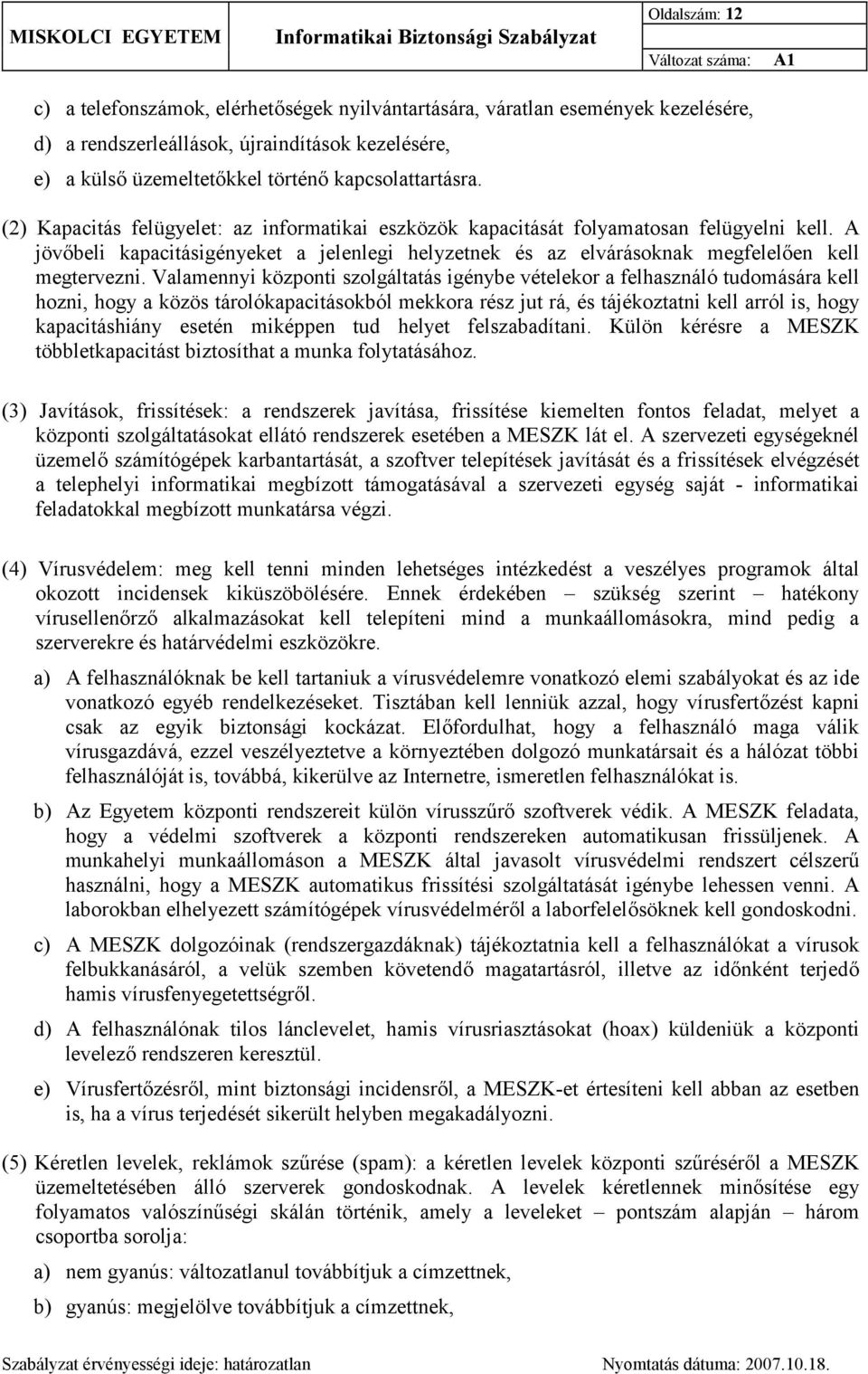 Valamennyi központi szolgáltatás igénybe vételekor a felhasználó tudomására kell hozni, hogy a közös tárolókapacitásokból mekkora rész jut rá, és tájékoztatni kell arról is, hogy kapacitáshiány