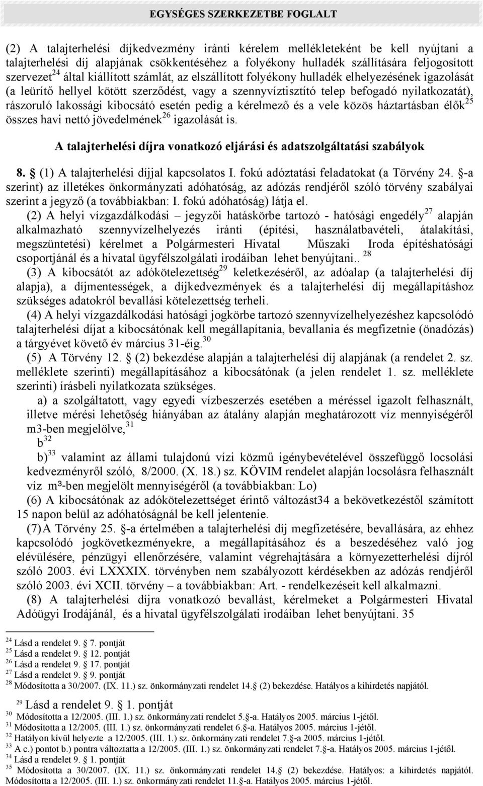 kibocsátó esetén pedig a kérelmező és a vele közös háztartásban élők 25 összes havi nettó jövedelmének 26 igazolását is. A talajterhelési díjra vonatkozó eljárási és adatszolgáltatási szabályok 8.