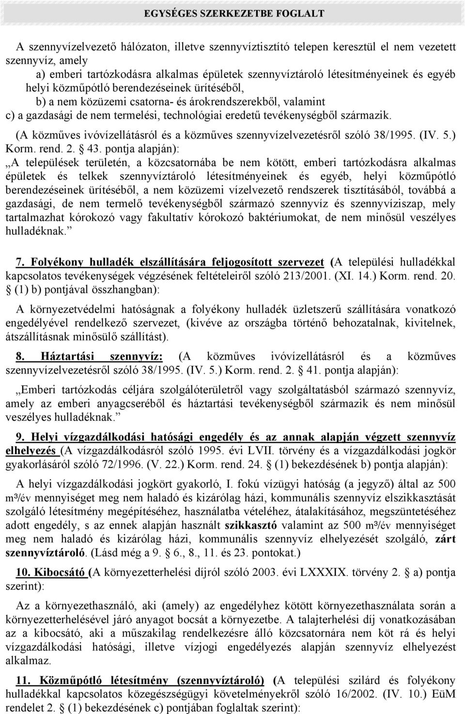 (A közműves ivóvízellátásról és a közműves szennyvízelvezetésről szóló 38/1995. (IV. 5.) Korm. rend. 2. 43.