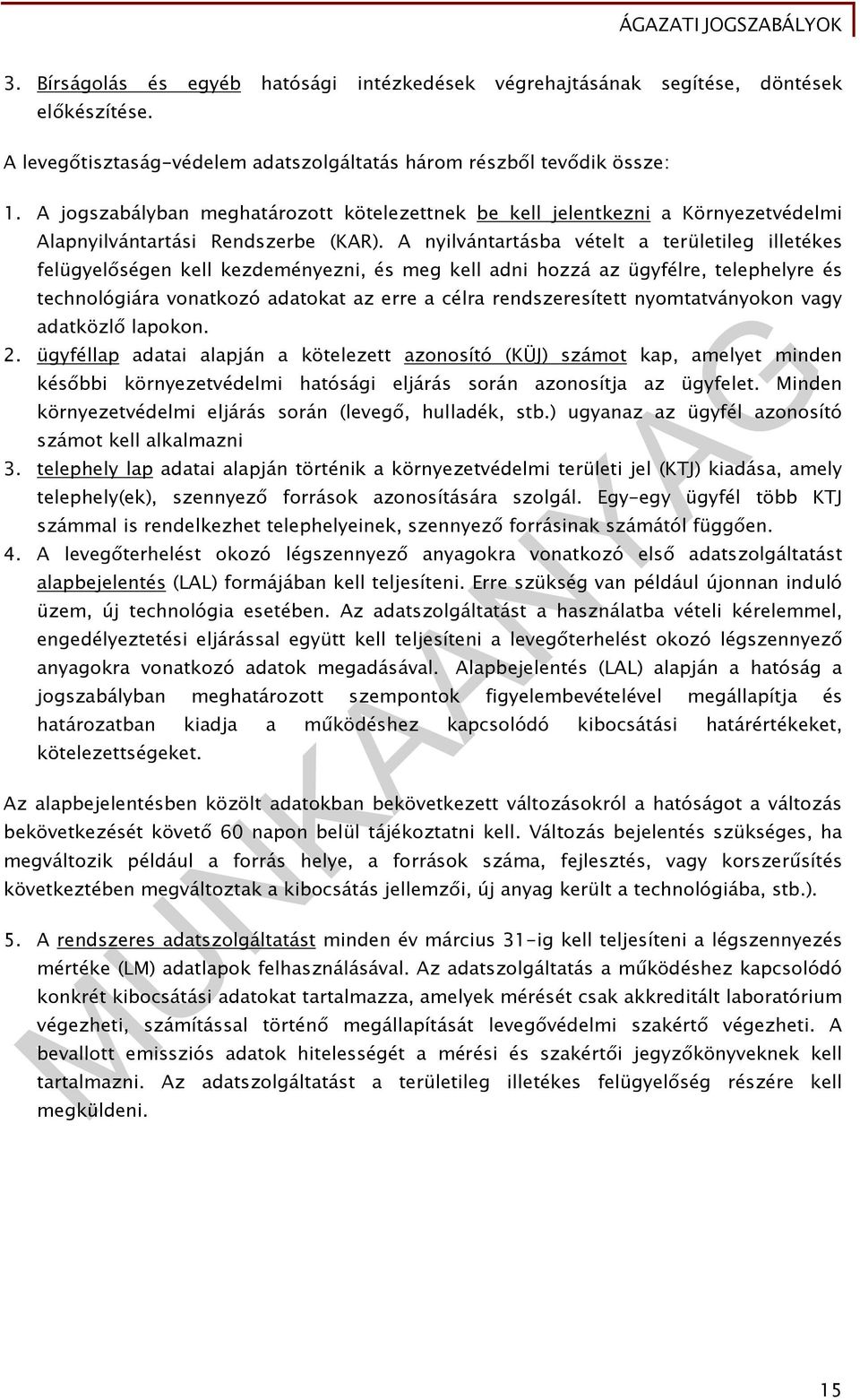 A nyilvántartásba vételt a területileg illetékes felügyelőségen kell kezdeményezni, és meg kell adni hozzá az ügyfélre, telephelyre és technológiára vonatkozó adatokat az erre a célra rendszeresített