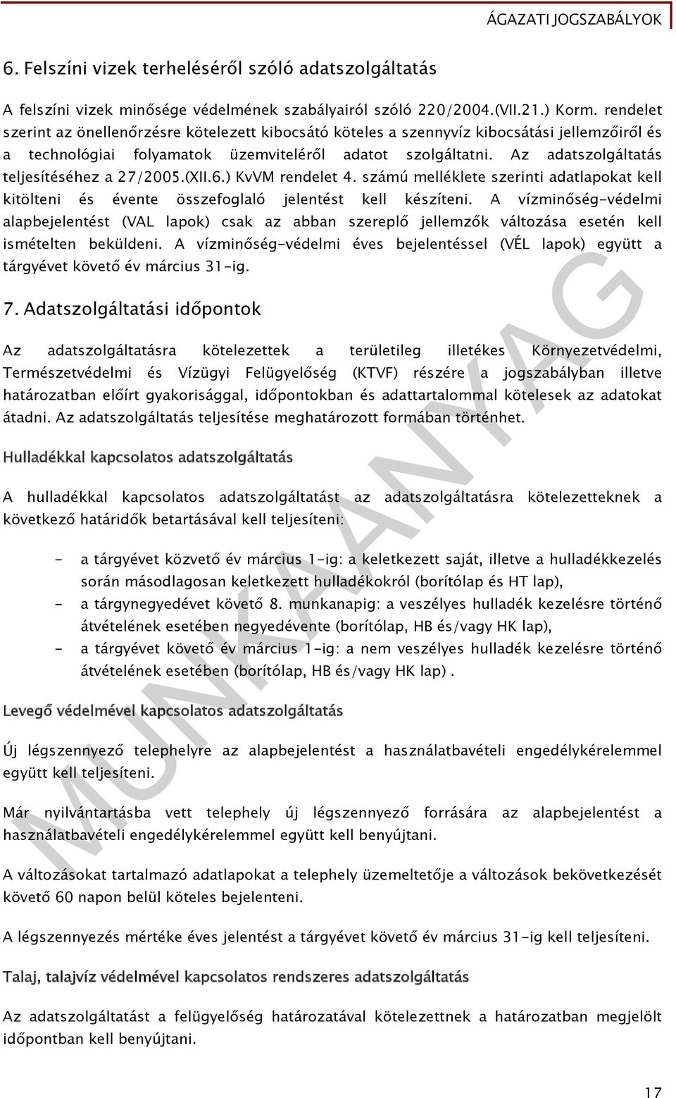 Az adatszolgáltatás teljesítéséhez a 27/2005.(XII.6.) KvVM rendelet 4. számú melléklete szerinti adatlapokat kell kitölteni és évente összefoglaló jelentést kell készíteni.