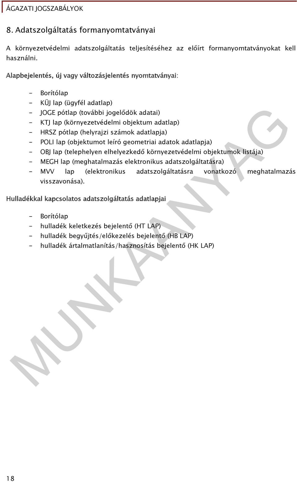 (helyrajzi számok adatlapja) - POLI lap (objektumot leíró geometriai adatok adatlapja) - OBJ lap (telephelyen elhelyezkedő környezetvédelmi objektumok listája) - MEGH lap (meghatalmazás elektronikus