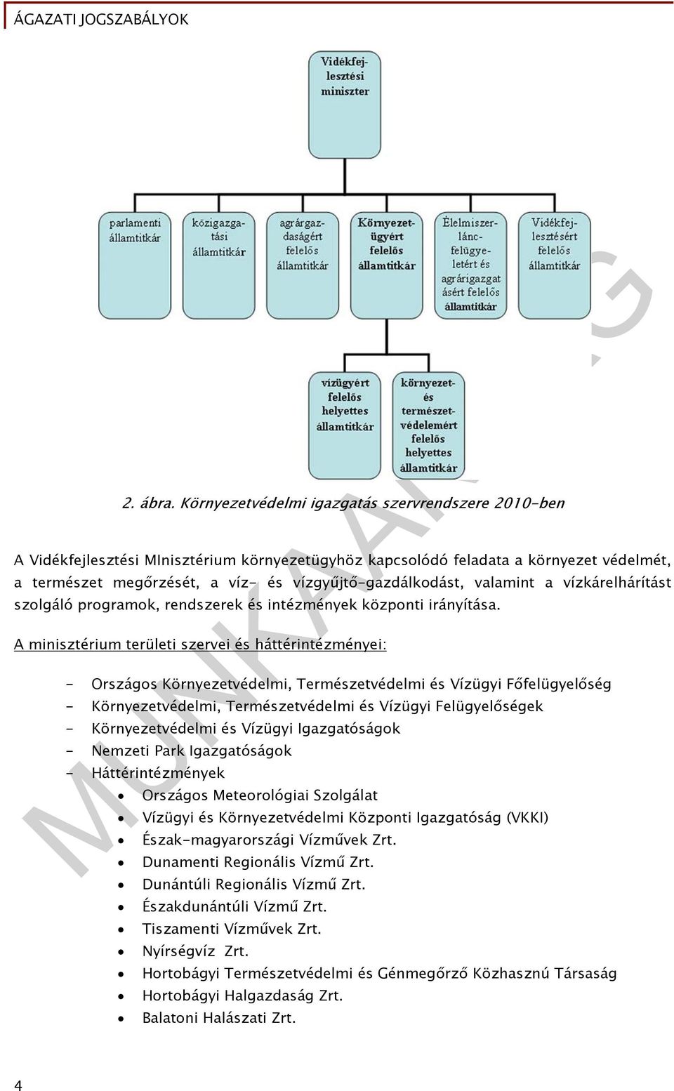 valamint a vízkárelhárítást szolgáló programok, rendszerek és intézmények központi irányítása.