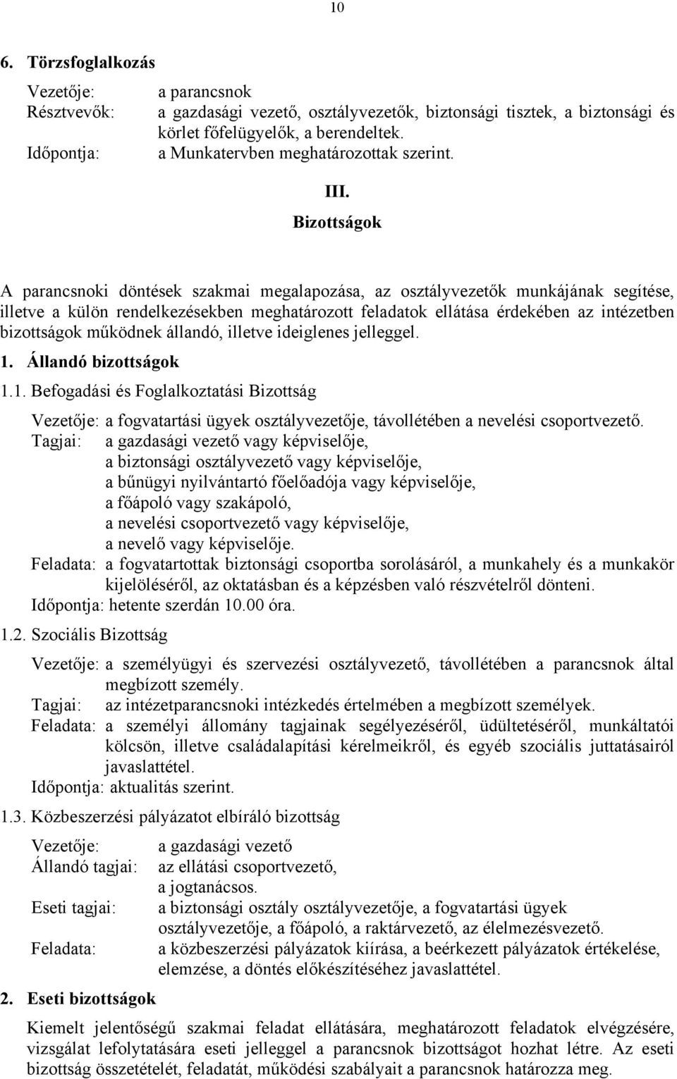 Bizottságok A parancsnoki döntések szakmai megalapozása, az osztályvezetők munkájának segítése, illetve a külön rendelkezésekben meghatározott feladatok ellátása érdekében az intézetben bizottságok