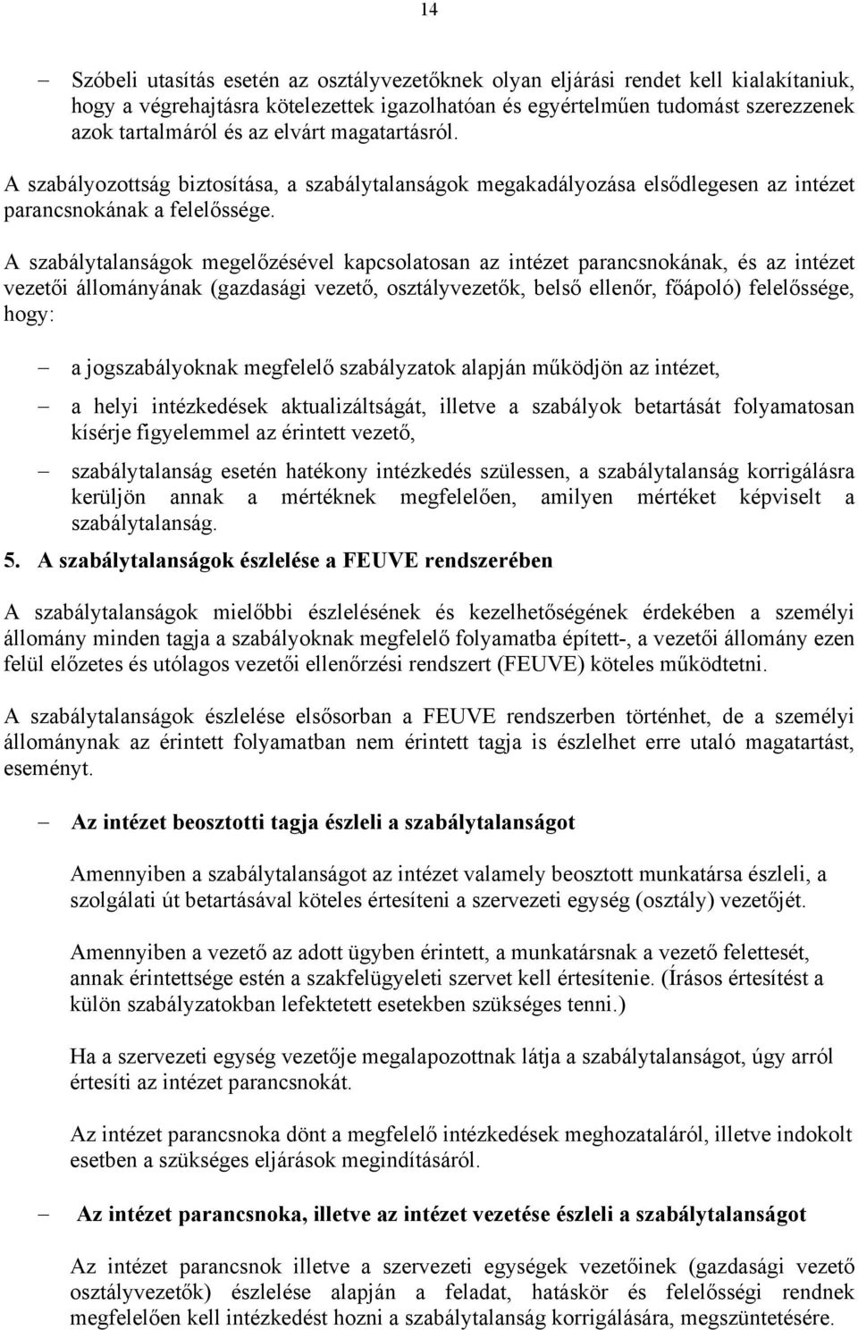 A szabálytalanságok megelőzésével kapcsolatosan az intézet parancsnokának, és az intézet vezetői állományának (gazdasági vezető, osztályvezetők, belső ellenőr, főápoló) felelőssége, hogy: a