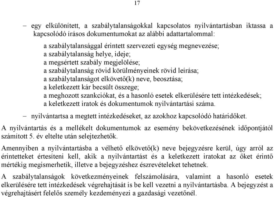 becsült összege; a meghozott szankciókat, és a hasonló esetek elkerülésére tett intézkedések; a keletkezett iratok és dokumentumok nyilvántartási száma.