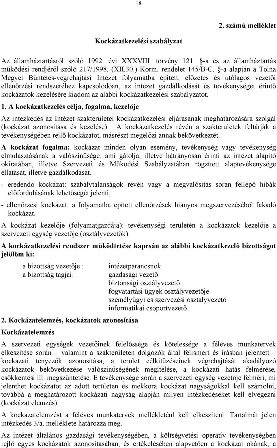 -a alapján a Tolna Megyei Büntetés-végrehajtási Intézet folyamatba épített, előzetes és utólagos vezetői ellenőrzési rendszeréhez kapcsolódóan, az intézet gazdálkodását és tevékenységét érintő