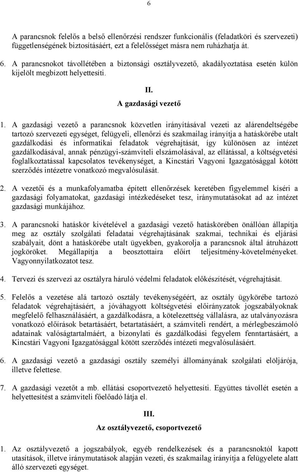 A gazdasági vezető a parancsnok közvetlen irányításával vezeti az alárendeltségébe tartozó szervezeti egységet, felügyeli, ellenőrzi és szakmailag irányítja a hatáskörébe utalt gazdálkodási és