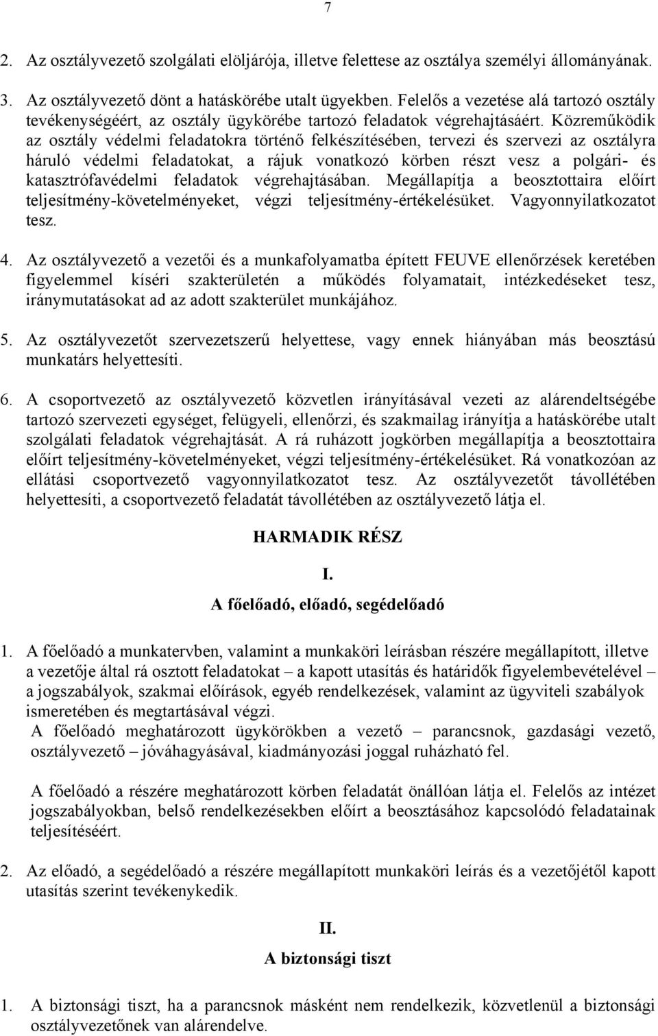 Közreműködik az osztály védelmi feladatokra történő felkészítésében, tervezi és szervezi az osztályra háruló védelmi feladatokat, a rájuk vonatkozó körben részt vesz a polgári- és katasztrófavédelmi