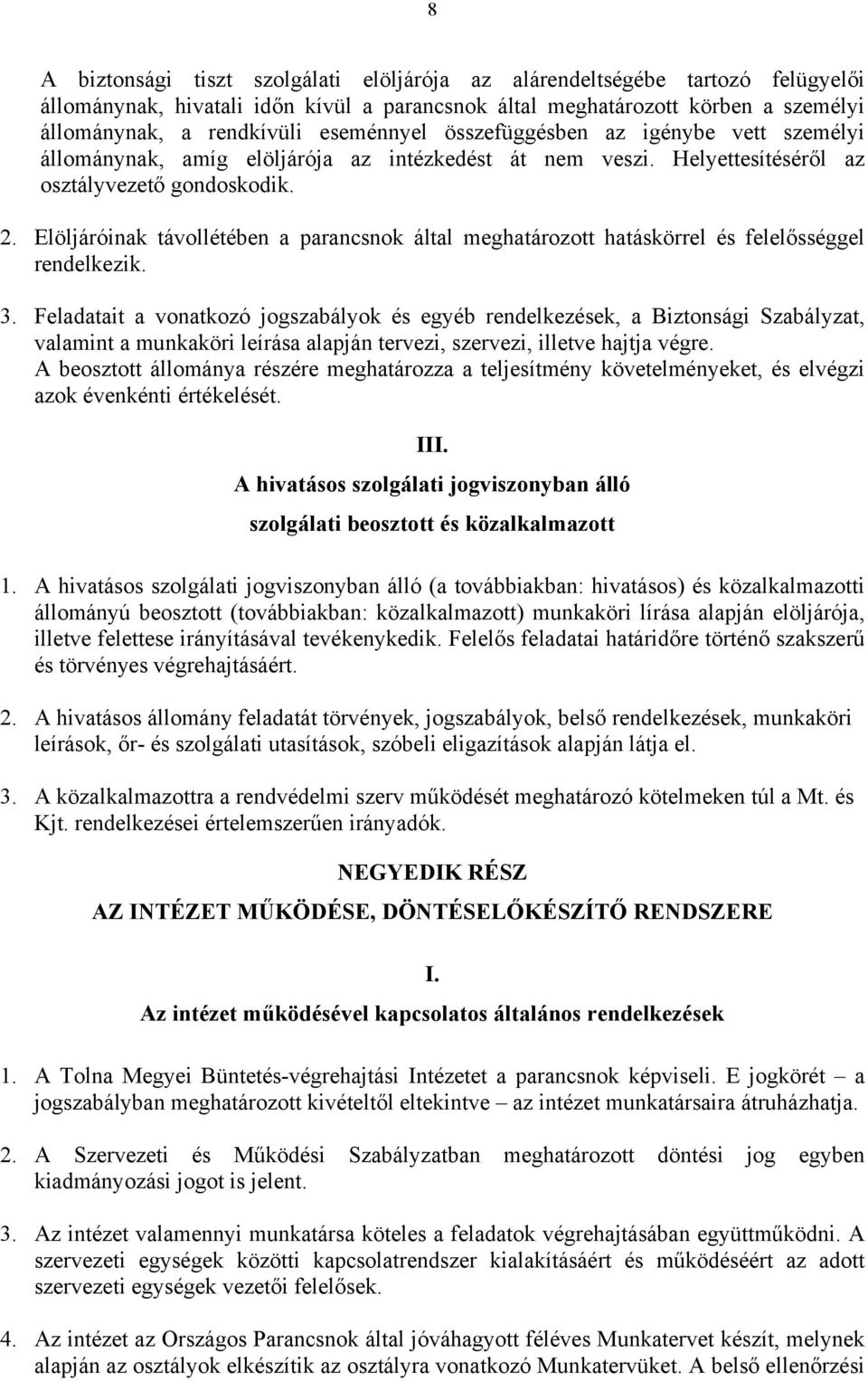 Elöljáróinak távollétében a parancsnok által meghatározott hatáskörrel és felelősséggel rendelkezik. 3.