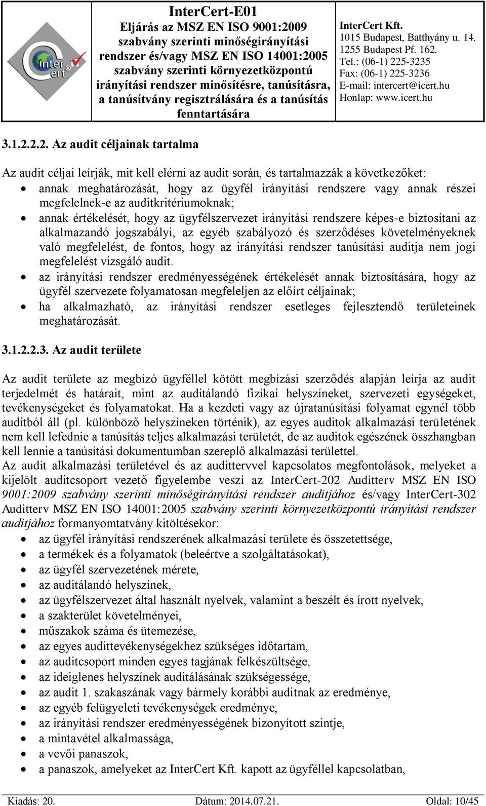 megfelelnek-e az auditkritériumoknak; annak értékelését, hogy az ügyfélszervezet irányítási rendszere képes-e biztosítani az alkalmazandó jogszabályi, az egyéb szabályozó és szerződéses