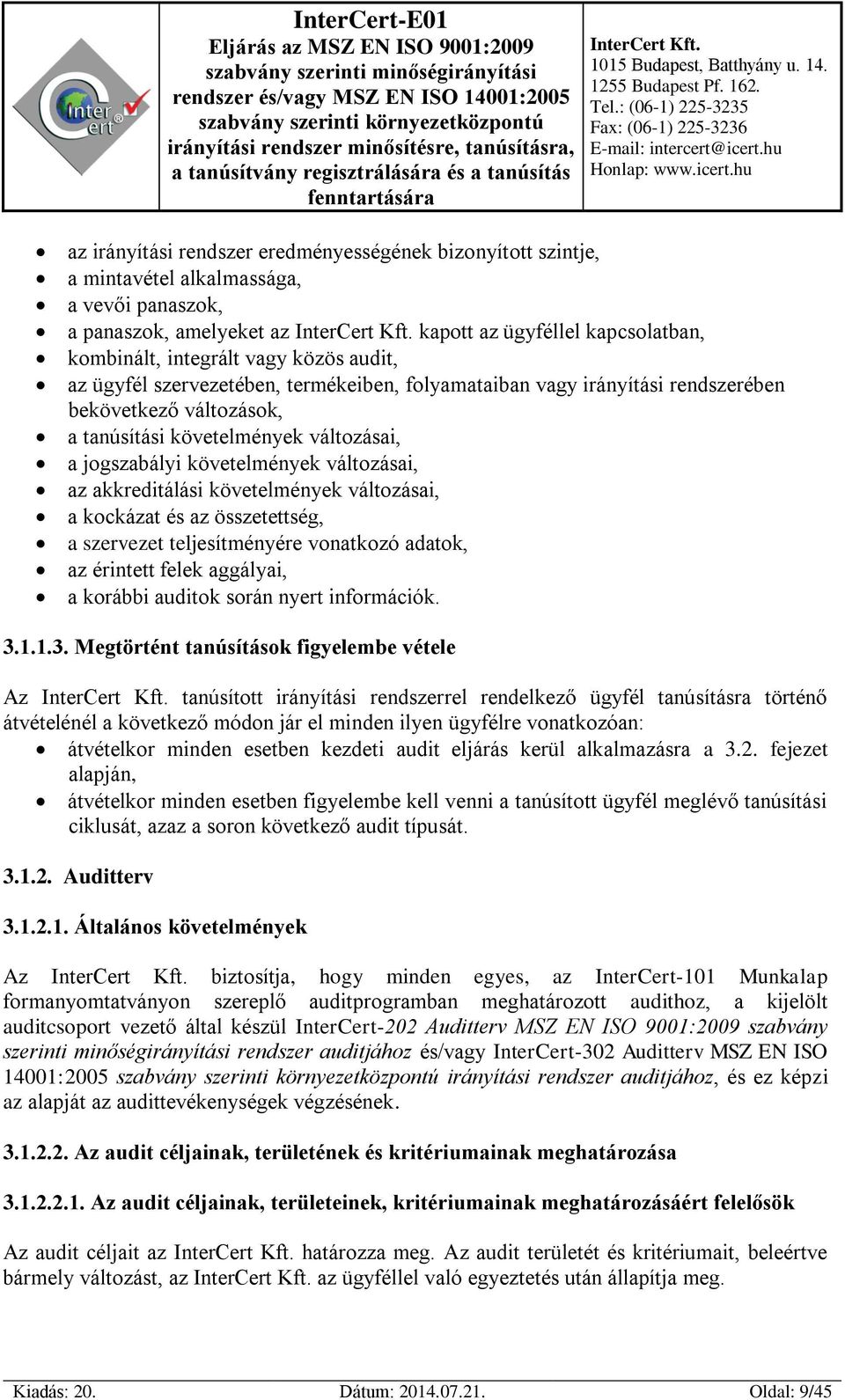 akkreditálási követelmények változásai, a kockázat és az összetettség, a szervezet teljesítményére vonatkozó adatok, az érintett felek aggályai, a korábbi auditok során nyert információk. 3.