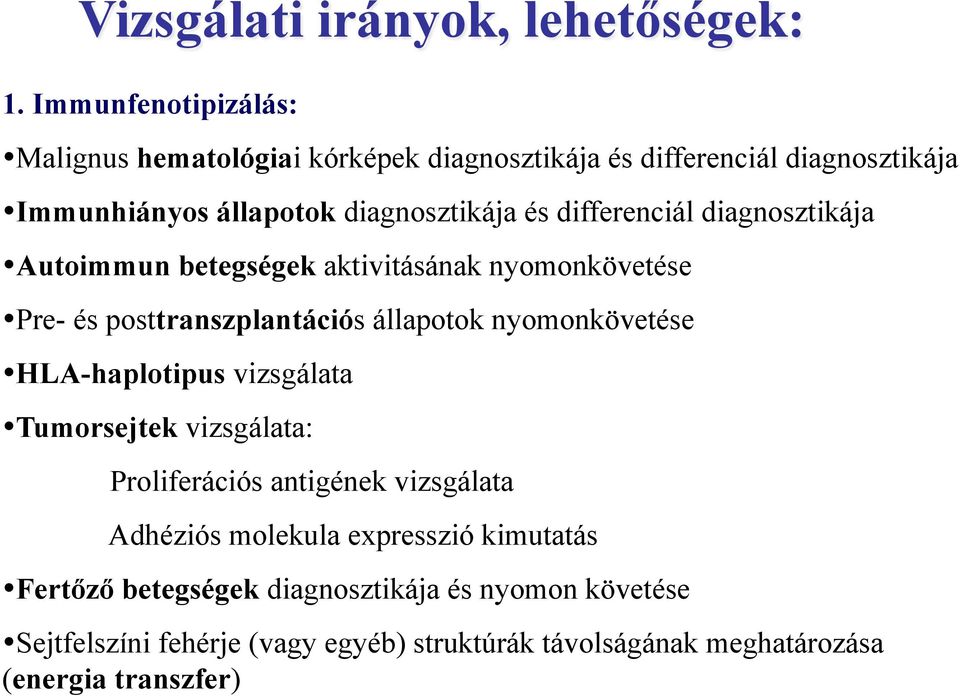 differenciál diagnosztikája Autoimmun betegségek aktivitásának nyomonkövetése Pre- és posttranszplantációs állapotok nyomonkövetése