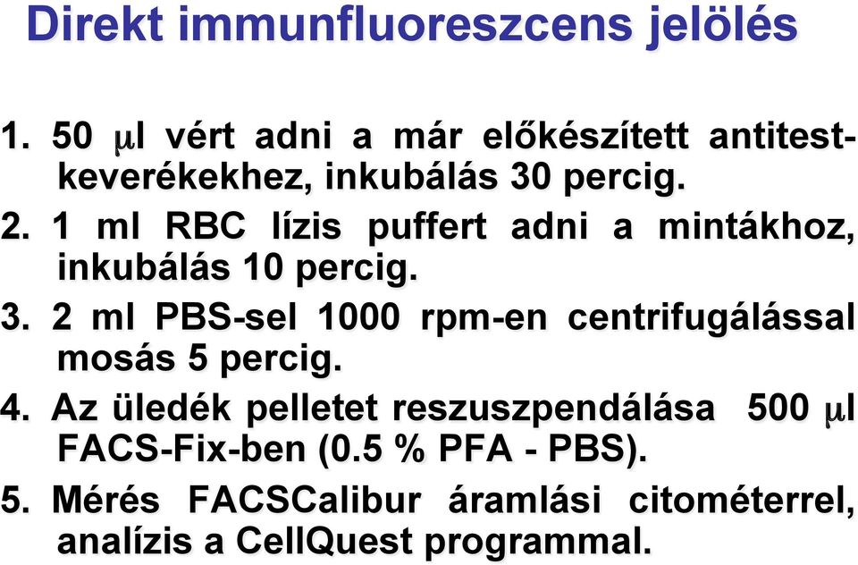 1 ml RBC lízis puffert adni a mintákhoz, inkubálás 10 percig. 3.