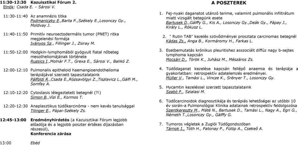 11:50-12:00 Hodgkin-lymphomából gyógyult fiatal nőbeteg mesotheliomájának története Ruzsics I.,Molnár F.T., Grexa E., Sárosi V., Balikó Z.