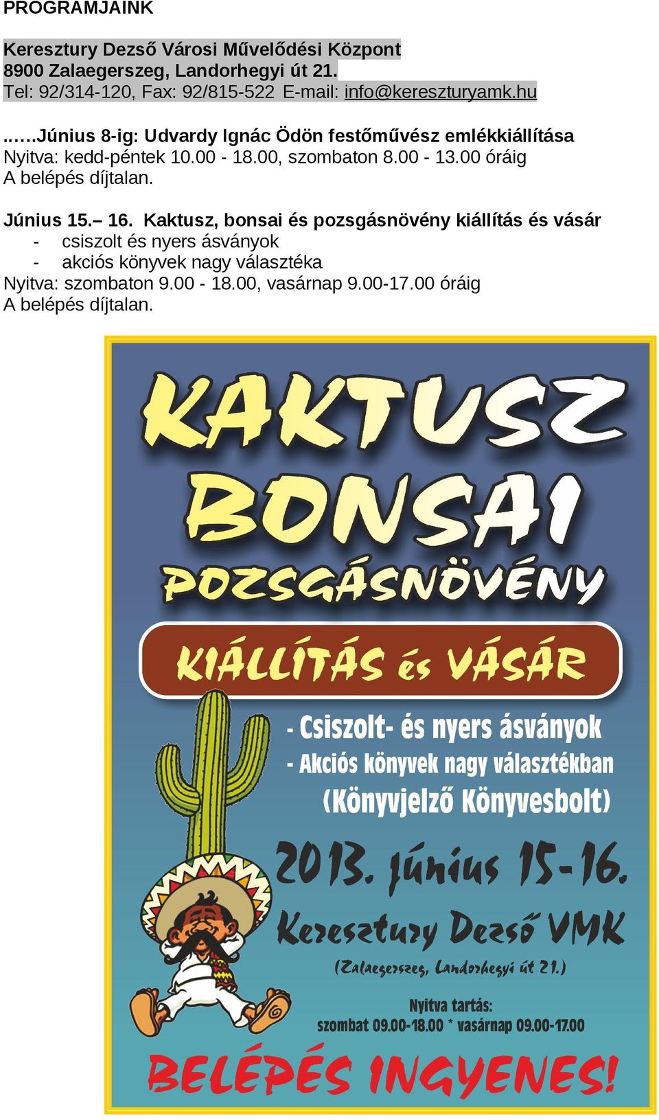 ..június 8-ig: Udvardy Ignác Ödön festőművész emlékkiállítása Nyitva: kedd-péntek 10.00-18.00, szombaton 8.00-13.
