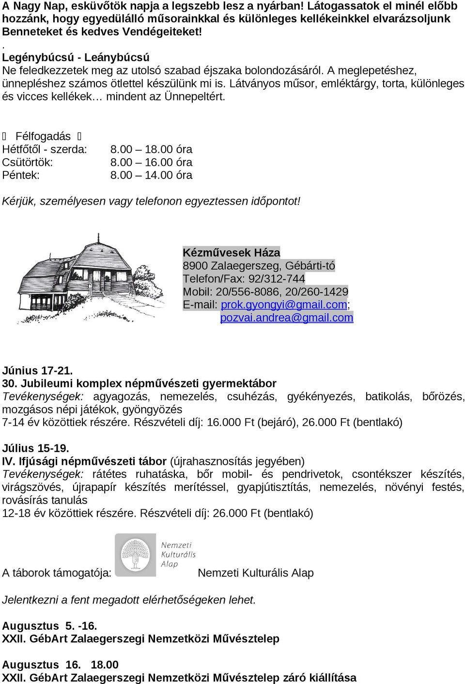 Látványos műsor, emléktárgy, torta, különleges és vicces kellékek mindent az Ünnepeltért. Félfogadás Hétfőtől - szerda: Csütörtök: Péntek: 8.00 18.00 óra 8.00 16.00 óra 8.00 14.