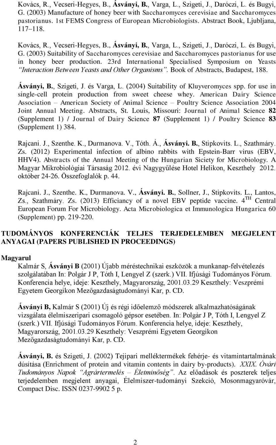 (2003) Suitability of Saccharomyces cerevisiae and Saccharomyces pastorianus for use in honey beer production.