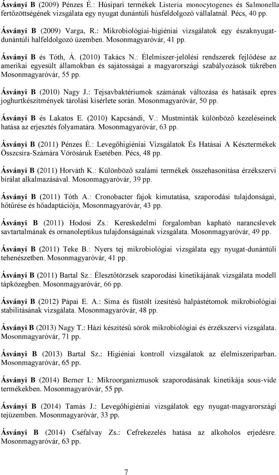 : Élelmiszer-jelölési rendszerek fejlődése az amerikai egyesült államokban és sajátosságai a magyarországi szabályozások tükrében Mosonmagyaróvár, 55 pp. Ásványi B (2010) Nagy J.