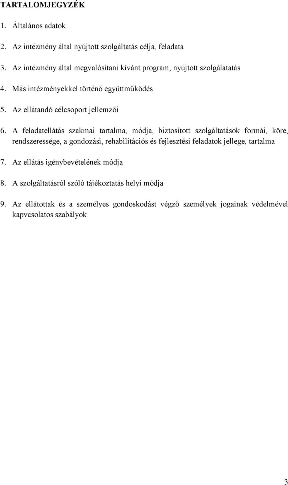 A feladatellátás szakmai tartalma, módja, biztosított szolgáltatások formái, köre, rendszeressége, a gondozási, rehabilitációs és fejlesztési feladatok