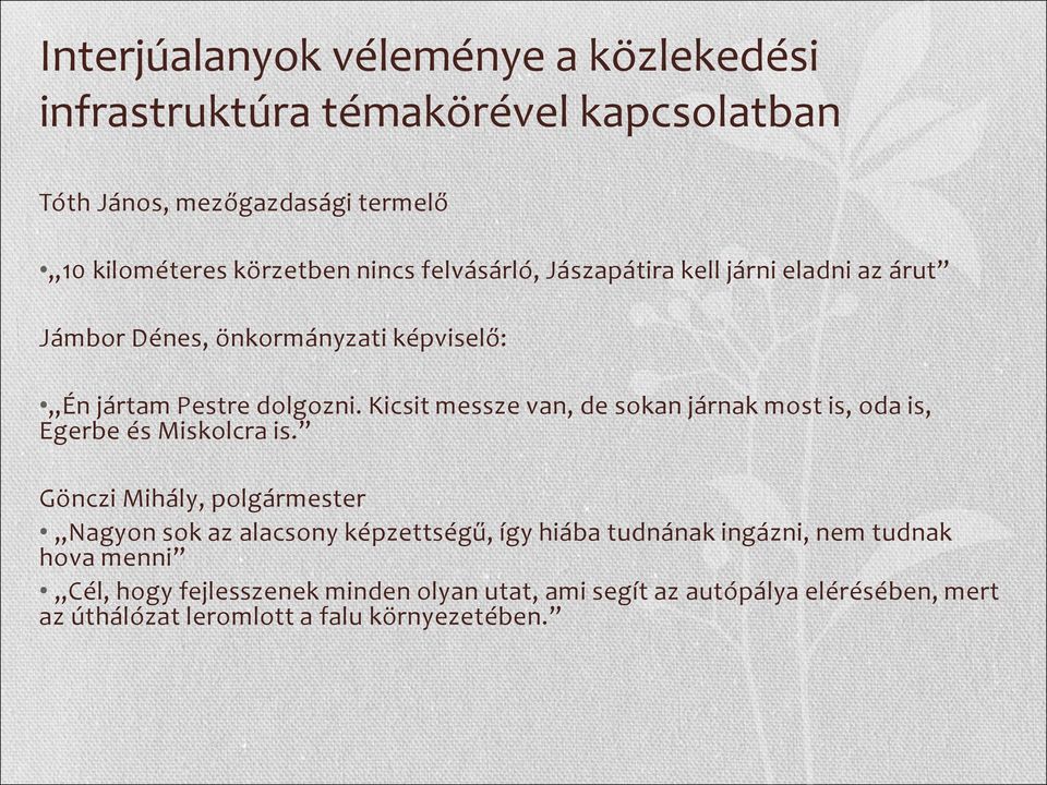 Kicsit messze van, de sokan járnak most is, oda is, Egerbe és Miskolcra is.